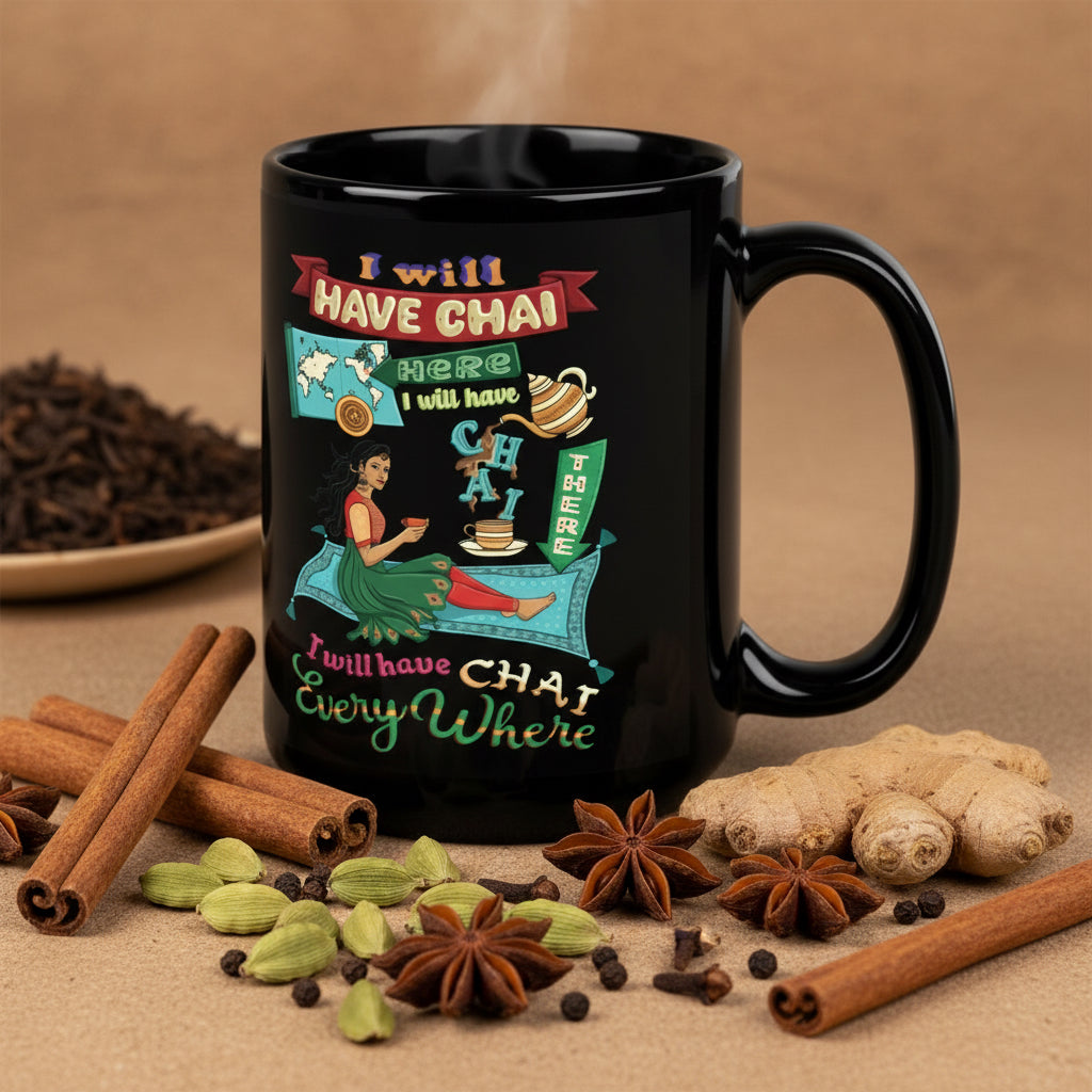 15oz black mug with text that says "I will have chai here, I will have chai there, I will have chai everywhere", with Spices around the mug.